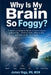 Why Is My Brain So Foggy?: A Nurse-Led Guide to the Six Common Causes of Brain Fog - What to Track, What to Test, and What to Ask Your Doctor by James Vega
