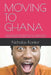 Moving to Ghana: A Step-by-Step Relocation Handbook: Your Complete Guide to Visiting, Relocating, and Building a New Life in the Homeland by Nicholas Kontor