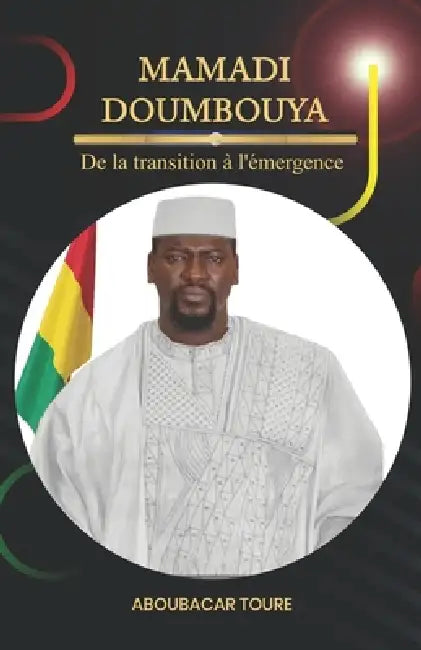 Mamadi Doumbouya: De la transition à l'émergence by Aboubacar Touré