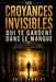 Les croyances invisibles qui te gardent dans le manque: Ce que personne ne t'a appris sur l'argent, le pouvoir et la liberté by Eric Lambert