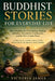 Buddhist Stories for Everyday Life: Short Parables for Overthinking, Healing, Addiction, Boundaries, Compassion, and the Path of Inner Peace by Victoria James