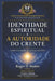 Identidade Espiritual E a Autoridade Do Crente: Como viver aquilo que você já é em Cristo by Roger D. Muñoz