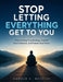 Stop Letting Everything Get to You: How to Stop Overthinking, Control Your Emotions, and Protect Your Peace by Harold C. Messick