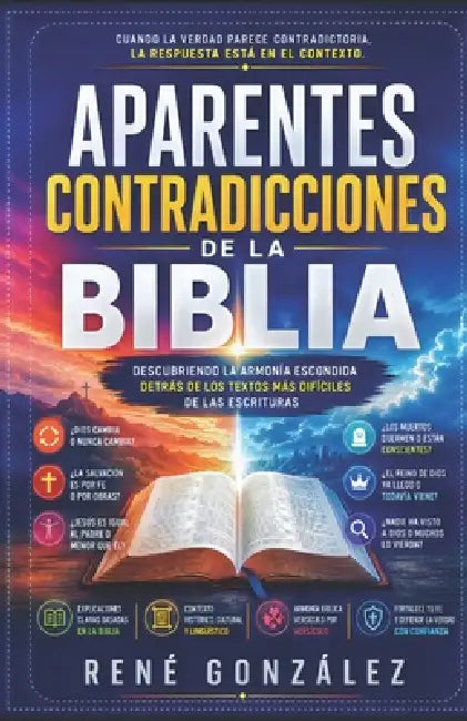 Aparentes Contradicciones de la Biblia: Descubriendo la armonía escondida detrás de los textos más difíciles de las Escrituras by René González