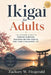 Ikigai for Adults: The Japanese Secret to Finding Purpose, Building Better Habits, and Living a Balanced Life by Zachary W. Fitzgerald