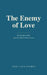 The Enemy of Love: On Attention, Drift, and the Long Practice of Love by Jose Valladares