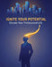 IGNITE YOUR POTENTIAL Elevate Your Professional Life by Sofia Hernandez