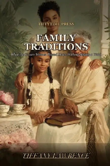Family Traditions: The Complete Guide to Bringing Every Generation Closer, Whether You Live Next Door or Across the Country by Tiffany Lawrence