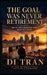 The Goal Was Never Retirement: Why Meaningful Work Begins After Survival Is Won by Di Tran University, Di Tran