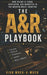 The A&R Playbook: How Talent Is Found, Developed, and Marketed in the Modern Music Industry by High Muck-A-Muck