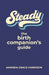 Steady: the Birth Companion's Guide by Amanda Grace Harrison