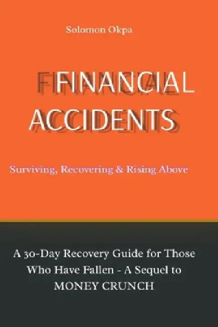 Financial Accidents: Surviving, Recovering, and Rising Above by Solomon Okpa