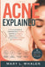 Acne Explained: A Practical Guide to Understanding Causes, Identifying Triggers, Skincare Routines, and Everyday Strategies for Healthier Skin by Mary L. Whalen