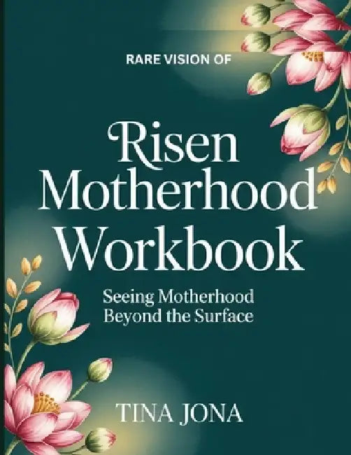 Rare Vision Of Risen Motherhood: Seeing Motherhood Beyond the Surface by Tina Jona