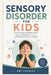 Sensory Disorder for Kids: A Survival Guide for Building Calm, Focus, and Everyday Success with Hope and Help for Children by Aby Charles