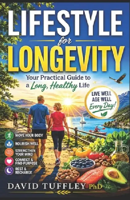 Lifestyle for Longevity: Your Practical Guide to a Long, Healthy Life by David Tuffley