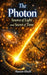 Photon The source of light and the secret of time: Reflections on the Mystery of Existence by Hassan Khalil