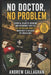 No Doctor, No Problem: Essential Disaster Medicine and Emergency First Aid for Australian Families when help is Delayed or unavailable by Andrew Callaghan