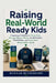 Raising Real-World Ready Kids: Preparing Children to Think Well, Manage Money Wisely, Build Healthy Tech Habits, and Grow Into Responsible Adults by Hannah Rutherford