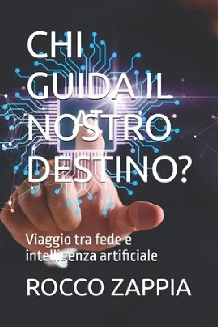 CHI Guida Il Nostro Destino?: Viaggio tra fede e intelligenza artificiale by Rocco Zappia