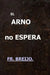 El Arno No Espera: (Un hombre solo en Florencia) by Francisco R. Breijo Marquez