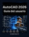 AutoCAD 2026 Guía del usuario: Manual completo para dibujo 2D, modelado 3D, documentación técnica flujos de trabajo CAD profesionales by Gurdon Halty