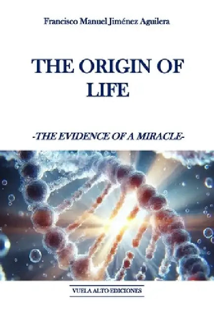The origin of life: The evidence of a miracle by Fancisco Jimenez Aguilera
