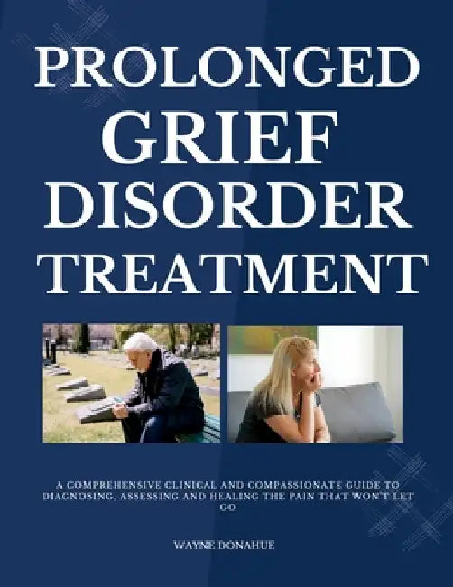 Prolonged Grief Disorder Treatment by Wayne Donahue