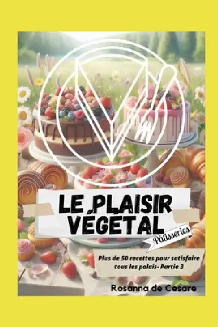 Le plaisir végétal- Partie 3 (Pâtisseries) by Rosanna de Cesare