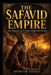 The Safavid Empire: Rise, Expansion, and Collapse of Iran's Royal Dynasty by Spencer Savage