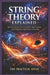 String Theory Explained: Quantum Gravity, Extra Dimensions, Supersymmetry, and the Search for a Unified Theory of Everything by The Practical Atlas