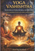 Yoga Vashishtha: The Science of Consciousness and Liberation by Hem Raj Sharma Jayalwal