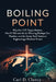 Boiling Point: Why the 1.5°C Target Matters, How El Niño and Arctic Warming Reshape Our Weather, and the Green Tech Solutions Engineering a Resilient by Carl D. Clancy