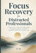 Focus Recovery for Distracted Professionals: A Practical Guide to Rebuilding Attention, Mental Clarity, and Deep Work in the Digital Age by Jc Jay