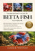 The Beginner's Guide to Betta Fish: The Ultimate Beginner's Handbook to Betta Fish Care, Featuring Easy Tank Setup Instructions, Feeding Guides, Healt by Clara R. Whitman