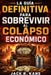 La Guía Definitiva para Sobrevivir al Colapso Económico by Jack R. Kane