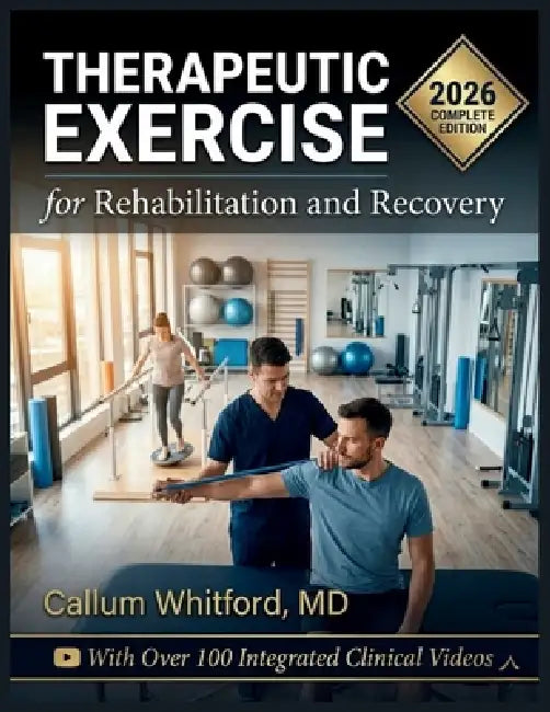 Therapeutic Exercise for Rehabilitation and Recovery: Evidence-Based Principles, Clinical Techniques, and Exercise Prescription for Movement Dysfuncti by Callum Whitford