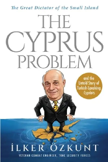 The Great Dictator of the Small Island The Cyprus Problem by Diren Yardimli, Catherina Blake Arslan, İlker Özkunt