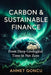 Carbon Markets and Sustainable Finance: From Deep Geological Time to Net Zero: Understanding Climate Science, Carbon Regulation, Technology, and the M by Ahmet Goncu