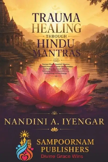 Trauma Healing Through Hindu Mantras: Ancient Hindu Sanskrit Mantras, Spiritual Practices & Inner Transformation for Healing Emotional Wounds, Releasi by Nandini A. Iyengar