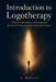 Introduction to Logotherapy: Viktor Frankl's Science of Meaning and the Practical Techniques for Finding Your Purpose by Archie Wells