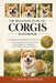 The Beginner's Guide to Corgis: A Complete Step-by-Step Handbook for First-Time Owners Covering Corgi Temperament, Training, Feeding, Grooming, Health by Clara R. Whitman