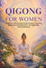Qigong for Women: A Beginner's 28-Day Daily Practice Guide to Restoring Energy Flow, Reducing Stress, and Supporting Hormonal Balance by Hope Whitfeld