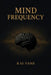 Mind Frequency: Tune Your Thoughts, Transform Your Life by Kai Vane