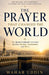 The Prayer That Changed the World: How Ibrahim's Prayer Found Its Answer in Prophet Muhammad - A Quran-Centered Journey Through Mecca, the Kaaba, and by Wahab Uddin