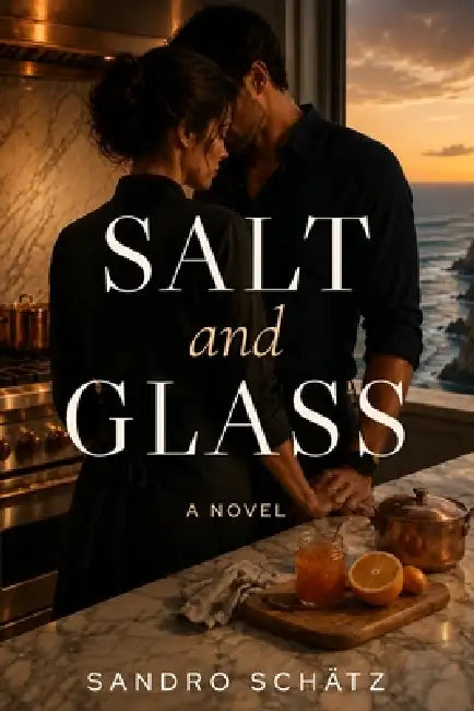 Salt and Glass: A Slow Burn Romance by Sandro Schätz