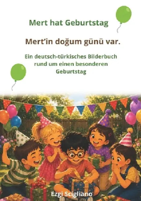 Mert hat Geburtstag. Kinderbuch Deutsch & Türkisch: Ein zweisprachiges Bilderbuch zum lernen: Erste Wörter und Alltagssituationen auf Deutsch und Türk by Ezgi Scigliano