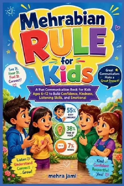 Mehrabian Rule for Kids: A Fun Communication Book for Kids Ages 6 -12 to Build Confidence, Kindness, Listening Skills, and Emotional by Mehra Jami