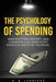 The Psychology of Spending: How Emotion, Identity, and Cognitive Bias Drive Every Financial Decision You Make by G. B. Langford