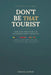 Don't Be That Tourist: The Traveler's Guide to Local Customs, Etiquette, and Avoiding Cultural Faux Pas in 18 Countries by Samuel Glover